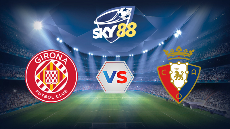 Dự đoán soi kèo Girona vs CA Osasuna 00h30 ngày 11/01/2026 – La Liga